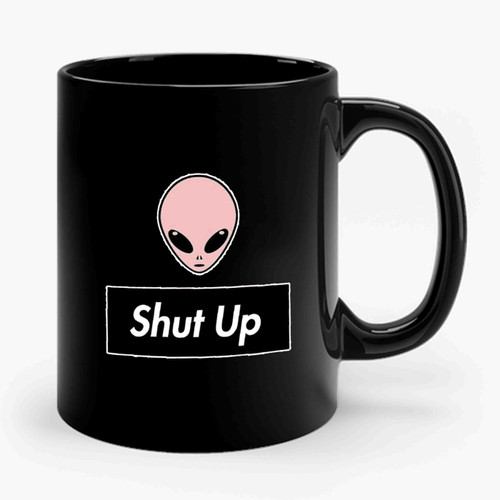 Shut Up Alien Ceramic Mug
