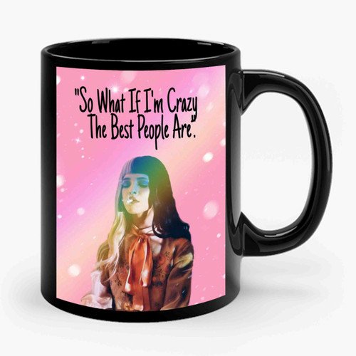 So What If I'm Crazy The Best People Are Ceramic Mug