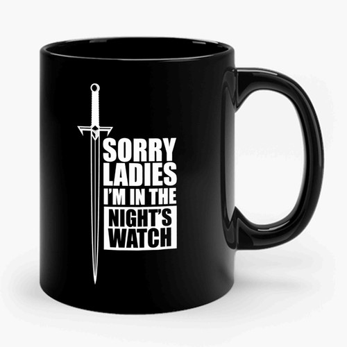 Sorry Ladies Iam In The Nights Watch Ceramic Mug