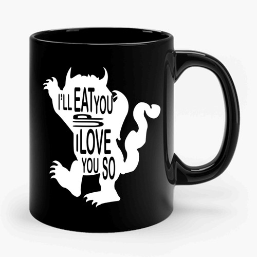 I'll Eat You Up I Love You So Inspired Where The Wild Things Are Ceramic Mug