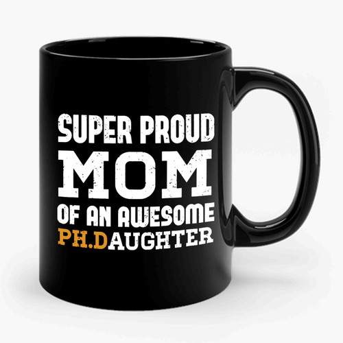 Super Proud Ph.D Mom Ceramic Mug