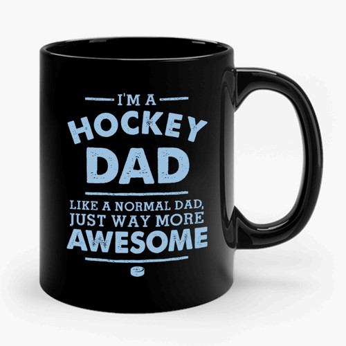 I'm A Hockey Dad Like A Normal Dad Just Way More Awesome Ceramic Mug