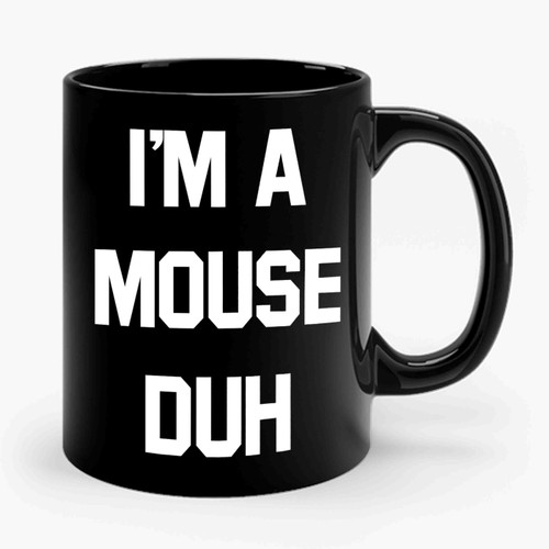 I'm A Mouse Duh Ceramic Mug