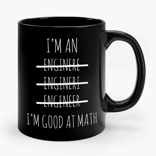I'm An Engineer I'm Good At Math Ceramic Mug