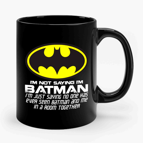 I'm Not Saying I'm Batman Funny 2 Ceramic Mug