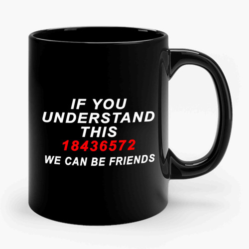 If You Understand This 18436572 We Can Be Friends 2 Ceramic Mug