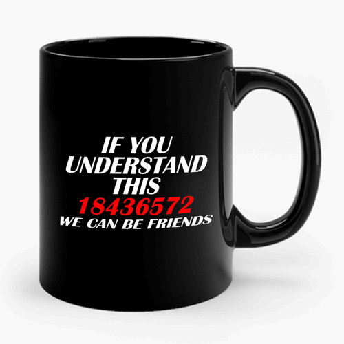 If You Understand This 18436572 We Can Be Friends Ceramic Mug