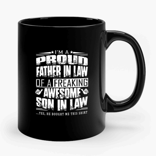 Im The Proud Father In Law Of A Freaking Awesom Son In Law  Ceramic Mug