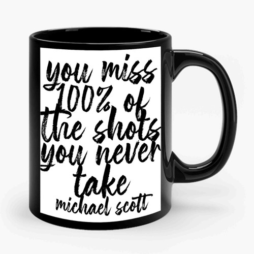 You Miss 100% Of The Shots You Never Take Michael Scott Ceramic Mug