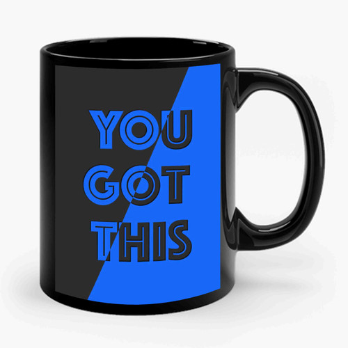 you got this Ceramic Mug