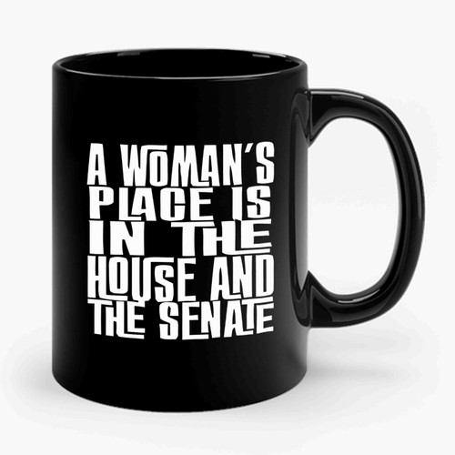 a womans place is in the house and the senate quote Ceramic Mug