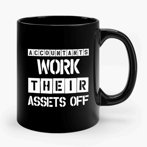 accountants work their assets off funny quote Ceramic Mug