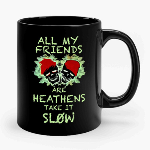 all my friends are heathens Ceramic Mug