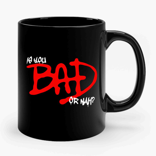 Is You Bad Or Nah Ceramic Mug