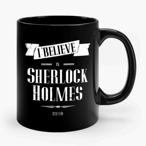 i believe in sherlock holmes Ceramic Mug