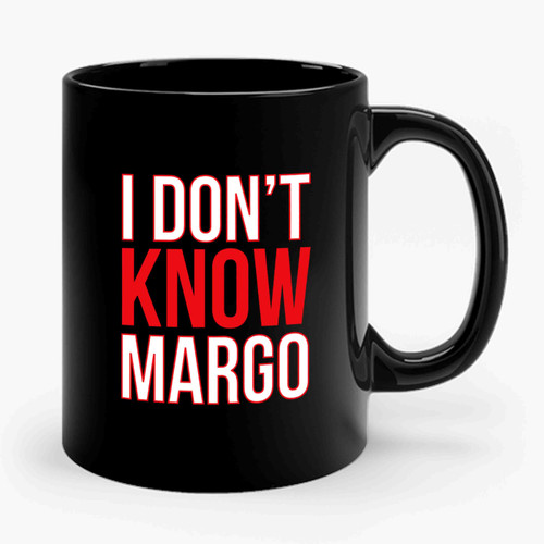i dont know margo Ceramic Mug