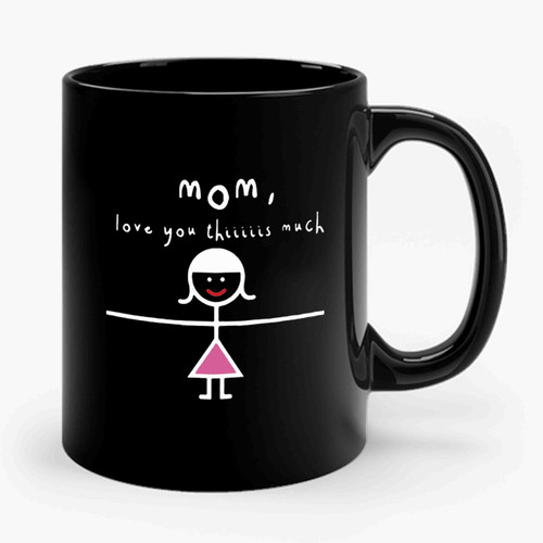 mom i love you thiiiiiis much Ceramic Mug