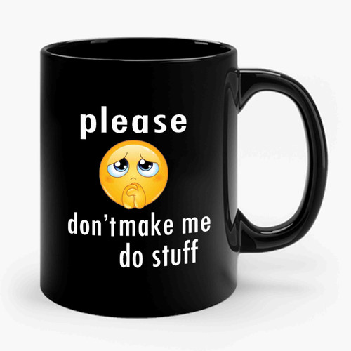 please dont make me do stuff 1 Ceramic Mug