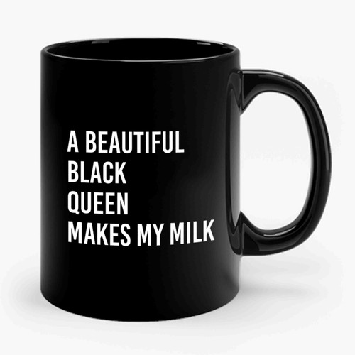 A Beautiful Black Queen Makes My Milk Ceramic Mug