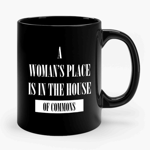 A Woman's Place Is In The House Of Commons Slogan Ceramic Mug