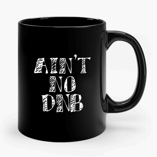Ain't No Dnb Ceramic Mug