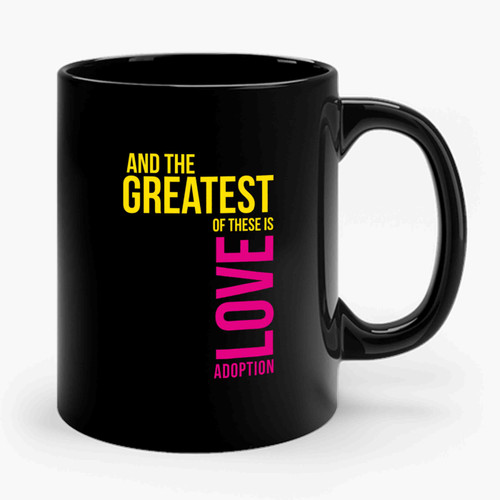 And The Greatest Of These Is Love Adoption Ceramic Mug