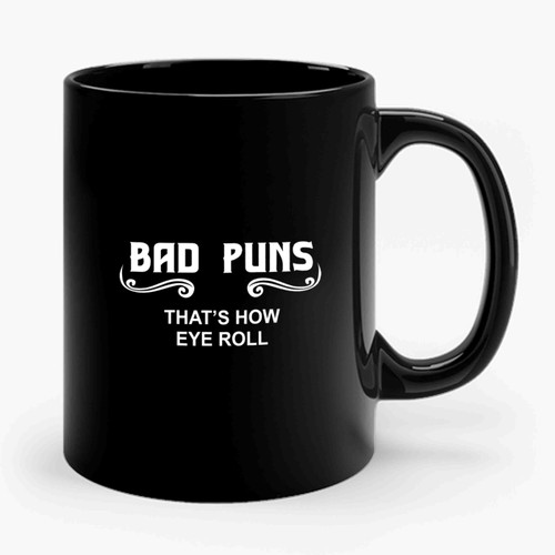 Bad Puns Funny Dad Joke Bad Joke That's How Eye Roll Ceramic Mug