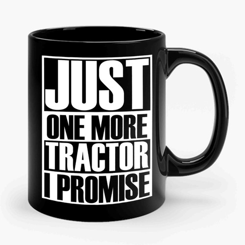 Just One More Tractor I Promise Ceramic Mug