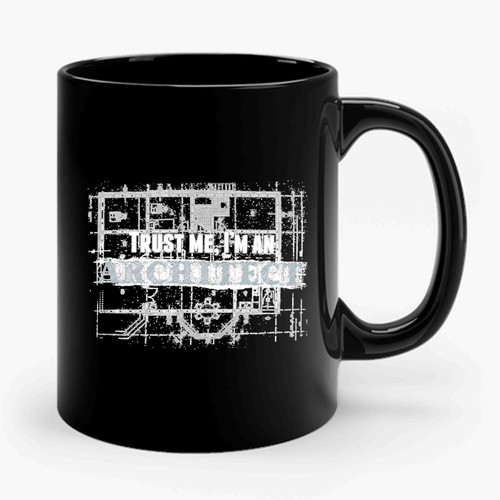 Birthday Present Trust Me I Am Architect Present For Him Architecture Student Ceramic Mug