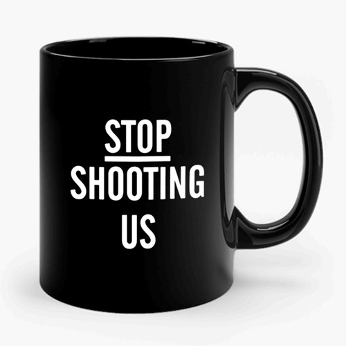 Black Lives Matter Stop Shooting Us Black Power Police Shooting Rip Alton Sterling Rip Philando Castile Ceramic Mug