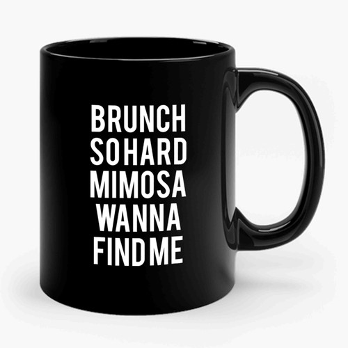 Brunch So Hard Mimosa Wanna Find Me Ceramic Mug