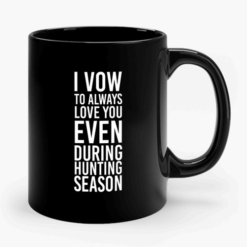 Camo Hunting I Vow To Always Love You, Even During Hunting Season Hunting Ceramic Mug