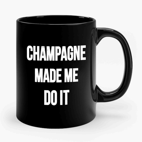 Champagne Made Me Do It Champagne Funny Brunch Party Brunch So Hard But First Brunch Ceramic Mug