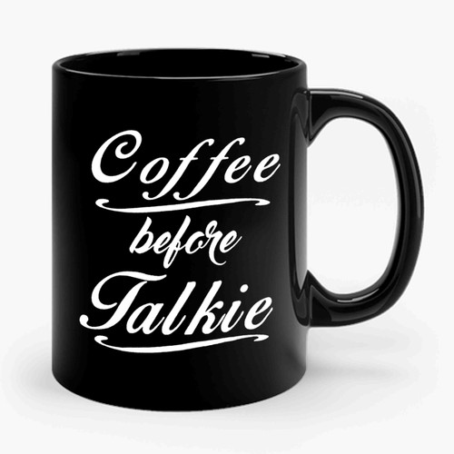 Coffee Before Talkie Quote Funny Ceramic Mug