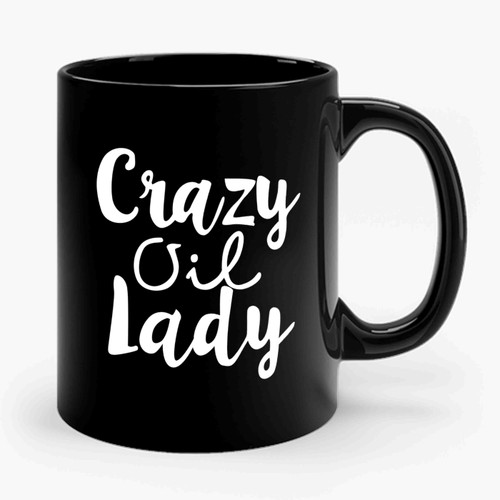 Crazy Oil Lady Ceramic Mug