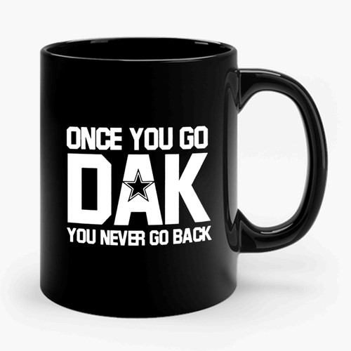 Dak Prescott Once You Go Dak You Never Go Back Dallas Cowboys Ceramic Mug