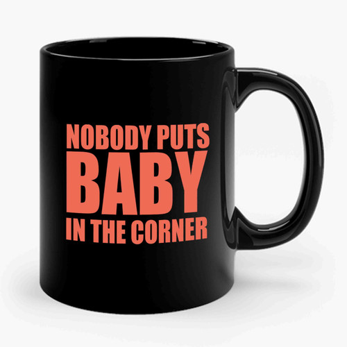 Dirty Dancing Movie Nobody Puts Baby In The Corner 1 Ceramic Mug