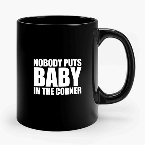 Dirty Dancing Movie Nobody Puts Baby In The Corner Ceramic Mug