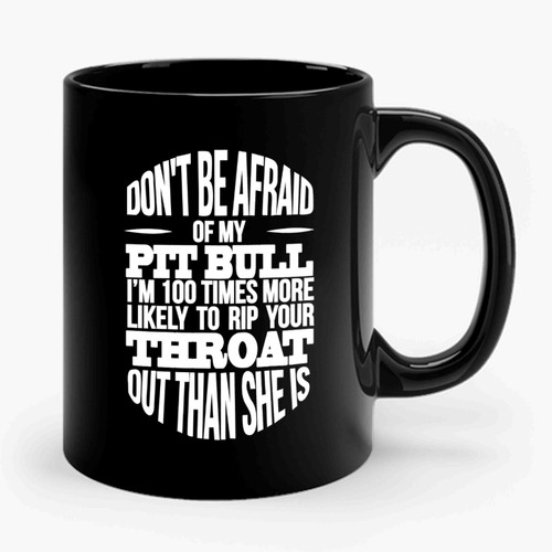 Don't Be Afraid Of My Pitbull Ceramic Mug