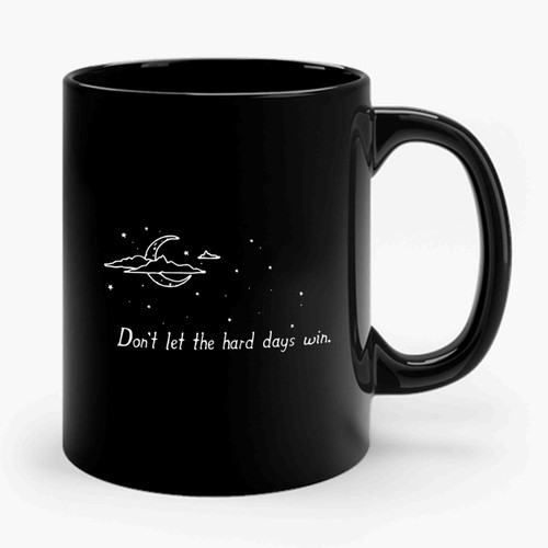 Don't Let The Hard Days Win A Court Of Mist And Fury A Court Of Thorns And Roses Rhysand Feyre Sarah J Maas Ceramic Mug