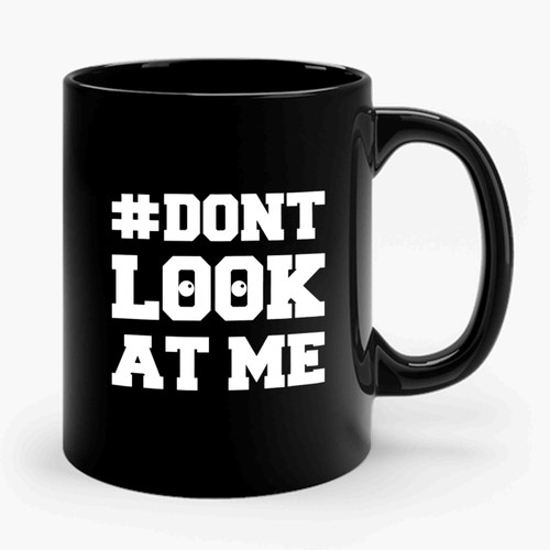 Don't Look At Me Hashtag #dontlookatme Los Angeles Funny Baseball Inspired Viral Fighting 2 Ceramic Mug