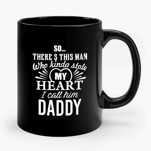 Fathers Day Gift Matching  So There's This Girl Who Stole My Heart And She Calls Me Daddy 2 Ceramic Mug