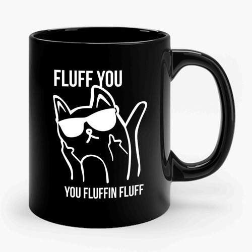 Fluff You You Fluffin Fluff Cat Adult Humor Cat Lovers Ceramic Mug