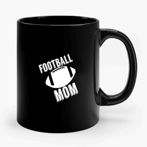 Football Mom Football For Mom Sport Mom Ceramic Mug
