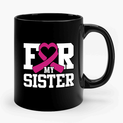 For My Sister Breast Cancer Awareness Ceramic Mug
