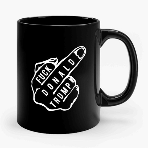 Fuck Donald Trump With Middle Finger Hand Anti Donald Trump Fuck Donald Trump Ceramic Mug