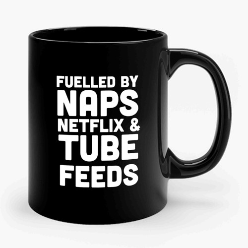 Fuelled By Netflix, Naps And Tube Feeding Tpn Enteral Nutrition & Total Parenteral Chronic Illness Invisible Illness Chronically Ill Chronically Fabulous Ceramic Mug