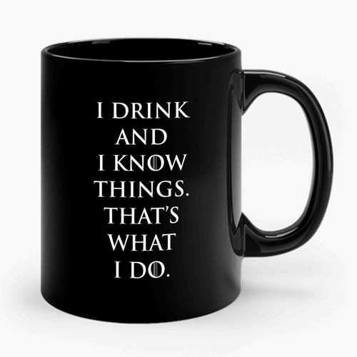 Game Of Thrones I Drink and Know Things That's What I Do Ceramic Mug