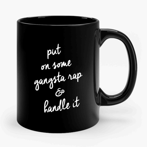 Gangsta Rap Hip Hop Funny Put On Some Gangsta Rap & Handle It Ceramic Mug