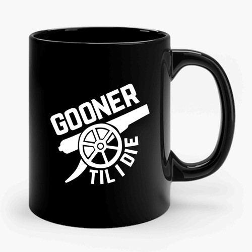 Gooner Till I Die Arsenal Fc Premier League Ceramic Mug